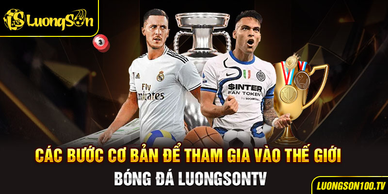 Các bước cơ bản để tham gia vào thế giới bóng đá LuongsonTV