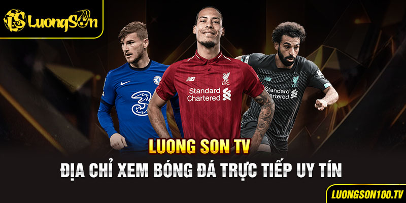 LuongSonTV - Địa chỉ xem bóng đá trực tiếp uy tín